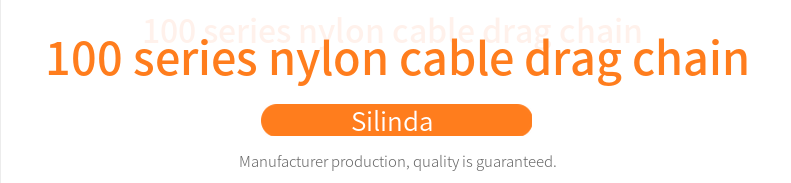 100 Series Manufactures CNC Machine Tool Tank Plastic Drag Chain Nylon Reinforced Drag Chain